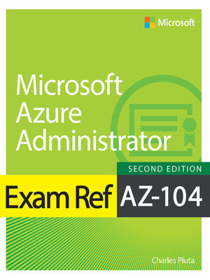 cover image of Exam Ref AZ-104 Microsoft Azure Administrator